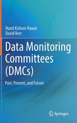 Data Monitoring Committees (Dmcs): Past, Present, And Future