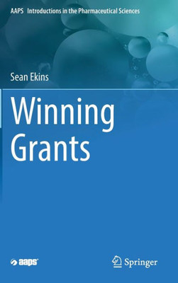Winning Grants (Aaps Introductions In The Pharmaceutical Sciences, 17)