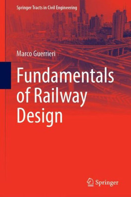 Fundamentals Of Railway Design (Springer Tracts In Civil Engineering)