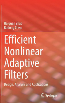 Efficient Nonlinear Adaptive Filters: Design, Analysis And Applications