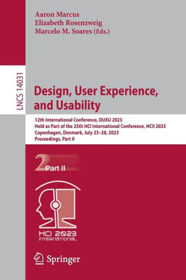 Design, User Experience, And Usability: 12Th International Conference, Duxu 2023, Held As Part Of The 25Th Hci International Conference, Hcii 2023, ... Ii (Lecture Notes In Computer Science, 14031)