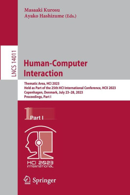 Human-Computer Interaction: Thematic Area, Hci 2023, Held As Part Of The 25Th Hci International Conference, Hcii 2023, Copenhagen, Denmark, July ... I (Lecture Notes In Computer Science, 14011)