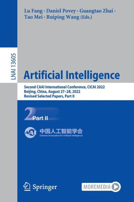 Artificial Intelligence: Second Caai International Conference, Cicai 2022, Beijing, China, August 2728, 2022, Revised Selected Papers, Part Ii (Lecture Notes In Computer Science, 13605)