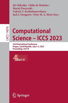Computational Science  Iccs 2023: 23Rd International Conference, Prague, Czech Republic, July 35, 2023, Proceedings, Part Iv (Lecture Notes In Computer Science, 14076)