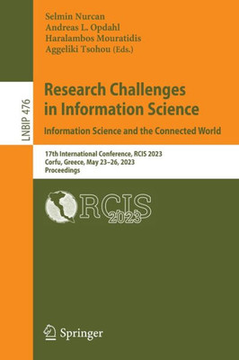 Research Challenges In Information Science: Information Science And The Connected World: 17Th International Conference, Rcis 2023, Corfu, Greece, May ... In Business Information Processing, 476)
