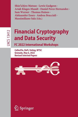 Financial Cryptography And Data Security. Fc 2022 International Workshops: Codecfin, Defi, Voting, Wtsc, Grenada, May 6, 2022, Revised Selected Papers (Lecture Notes In Computer Science, 13412)