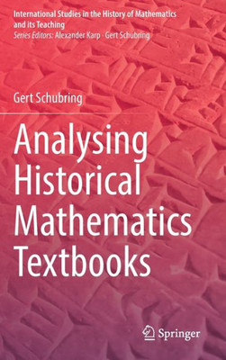 Analysing Historical Mathematics Textbooks (International Studies In The History Of Mathematics And Its Teaching)