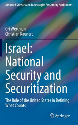 Israel: National Security And Securitization: The Role Of The United States In Defining What Counts (Advanced Sciences And Technologies For Security Applications)