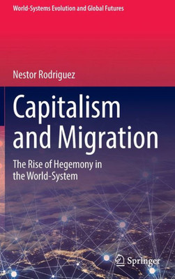 Capitalism And Migration: The Rise Of Hegemony In The World-System (World-Systems Evolution And Global Futures)