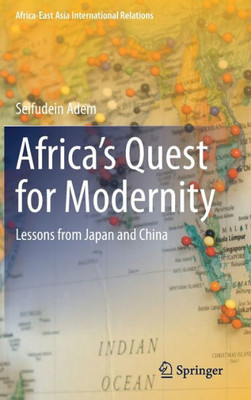 AfricaS Quest For Modernity: Lessons From Japan And China (Africa-East Asia International Relations)