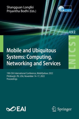 Mobile And Ubiquitous Systems: Computing, Networking And Services: 19Th Eai International Conference, Mobiquitous 2022, Pittsburgh, Pa, Usa, November ... And Telecommunications Engineering, 492)