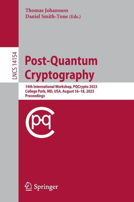 Post-Quantum Cryptography: 14Th International Workshop, Pqcrypto 2023, College Park, Md, Usa, August 1618, 2023, Proceedings (Lecture Notes In Computer Science, 14154)