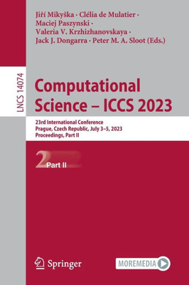 Computational Science  Iccs 2023: 23Rd International Conference, Prague, Czech Republic, July 35, 2023, Proceedings, Part Ii (Lecture Notes In Computer Science, 14074)