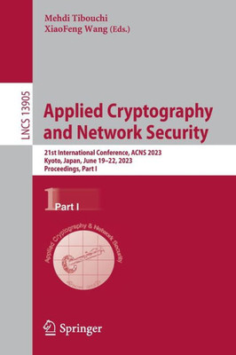 Applied Cryptography And Network Security: 21St International Conference, Acns 2023, Kyoto, Japan, June 1922, 2023, Proceedings, Part I (Lecture Notes In Computer Science, 13905)