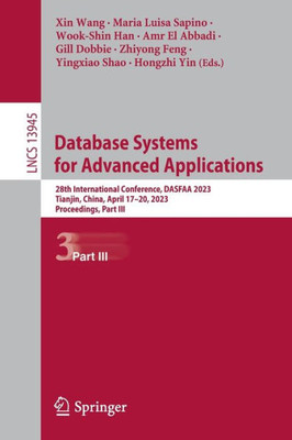 Database Systems For Advanced Applications: 28Th International Conference, Dasfaa 2023, Tianjin, China, April 1720, 2023, Proceedings, Part Iii (Lecture Notes In Computer Science, 13945)