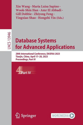 Database Systems For Advanced Applications: 28Th International Conference, Dasfaa 2023, Tianjin, China, April 1720, 2023, Proceedings, Part Iv (Lecture Notes In Computer Science, 13946)