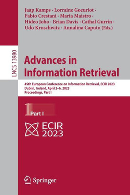 Advances In Information Retrieval: 45Th European Conference On Information Retrieval, Ecir 2023, Dublin, Ireland, April 26, 2023, Proceedings, Part I (Lecture Notes In Computer Science, 13980)