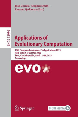 Applications Of Evolutionary Computation: 26Th European Conference, Evoapplications 2023, Held As Part Of Evostar 2023, Brno, Czech Republic, April ... (Lecture Notes In Computer Science, 13989)