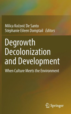 Degrowth Decolonization And Development: When Culture Meets The Environment