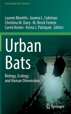 Urban Bats: Biology, Ecology, And Human Dimensions (Fascinating Life Sciences)