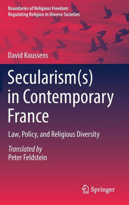 Secularism(S) In Contemporary France: Law, Policy, And Religious Diversity (Boundaries Of Religious Freedom: Regulating Religion In Diverse Societies)