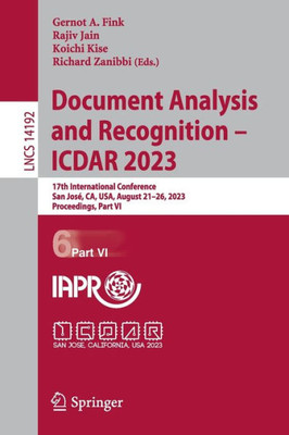 Document Analysis And Recognition - Icdar 2023: 17Th International Conference, San José, Ca, Usa, August 2126, 2023, Proceedings, Part Vi (Lecture Notes In Computer Science, 14192)