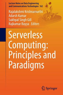 Serverless Computing: Principles And Paradigms (Lecture Notes On Data Engineering And Communications Technologies, 162)