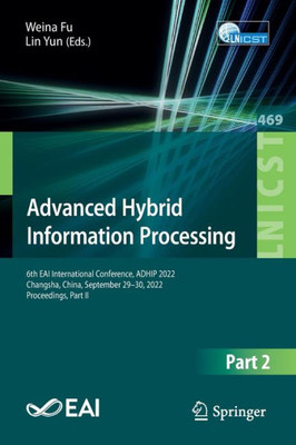 Advanced Hybrid Information Processing: 6Th Eai International Conference, Adhip 2022, Changsha, China, September 29-30, 2022, Proceedings, Part Ii ... And Telecommunications Engineering, 469)