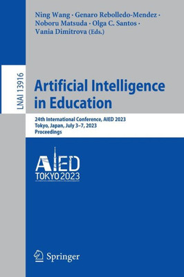 Artificial Intelligence In Education: 24Th International Conference, Aied 2023, Tokyo, Japan, July 37, 2023, Proceedings (Lecture Notes In Computer Science, 13916)