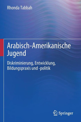 Arabisch-Amerikanische Jugend: Diskriminierung, Entwicklung, Bildungspraxis Und -Politik (Advancing Responsible Adolescent Development) (German Edition)