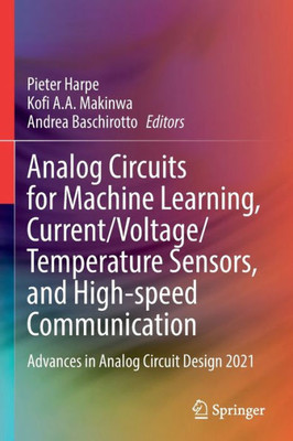 Analog Circuits For Machine Learning, Current/Voltage/Temperature Sensors, And High-Speed Communication