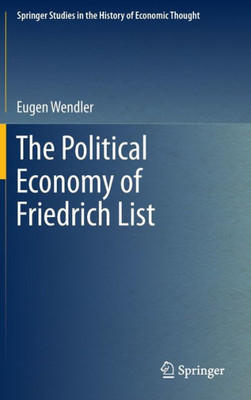The Political Economy Of Friedrich List (Springer Studies In The History Of Economic Thought)