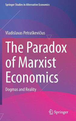 The Paradox Of Marxist Economics: Dogmas And Reality (Springer Studies In Alternative Economics)