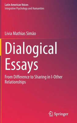 Dialogical Essays: From Difference To Sharing In I-Other Relationships (Latin American Voices)