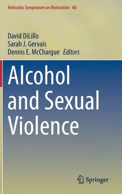 Alcohol And Sexual Violence (Nebraska Symposium On Motivation, 68)