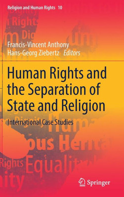 Human Rights And The Separation Of State And Religion: International Case Studies (Religion And Human Rights, 10)