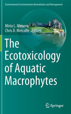 The Ecotoxicology Of Aquatic Macrophytes (Environmental Contamination Remediation And Management)