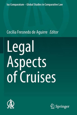 Legal Aspects Of Cruises (Ius Comparatum - Global Studies In Comparative Law, 56)