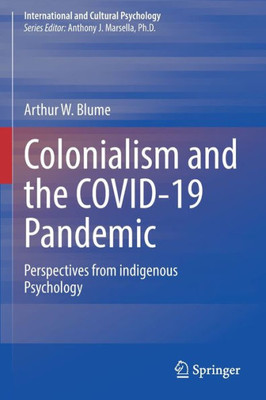 Colonialism And The Covid-19 Pandemic: Perspectives From Indigenous Psychology (International And Cultural Psychology)