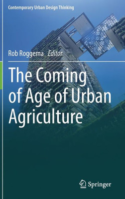 The Coming Of Age Of Urban Agriculture (Contemporary Urban Design Thinking)