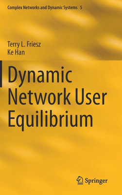 Dynamic Network User Equilibrium (Complex Networks And Dynamic Systems, 5)