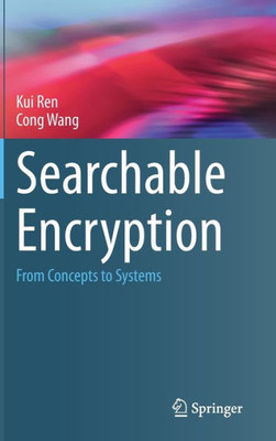 Searchable Encryption: From Concepts To Systems (Wireless Networks)