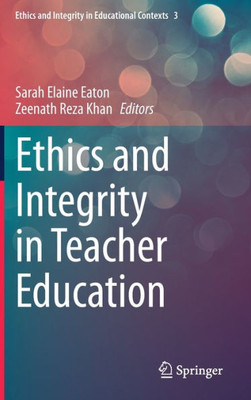 Ethics And Integrity In Teacher Education (Ethics And Integrity In Educational Contexts, 3)