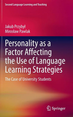 Personality As A Factor Affecting The Use Of Language Learning Strategies: The Case Of University Students (Second Language Learning And Teaching)
