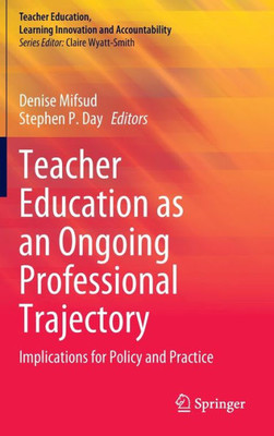 Teacher Education As An Ongoing Professional Trajectory: Implications For Policy And Practice (Teacher Education, Learning Innovation And Accountability)