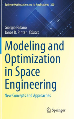 Modeling And Optimization In Space Engineering: New Concepts And Approaches (Springer Optimization And Its Applications, 200)