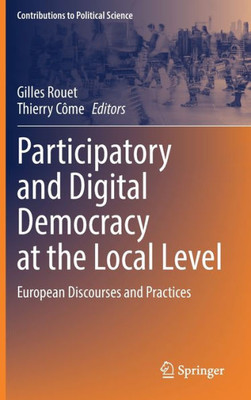 Participatory And Digital Democracy At The Local Level: European Discourses And Practices (Contributions To Political Science)