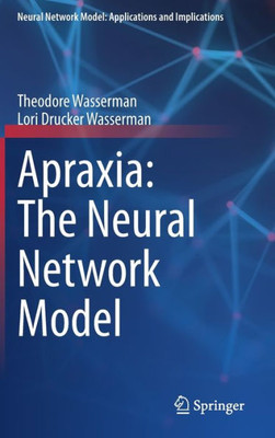 Apraxia: The Neural Network Model (Neural Network Model: Applications And Implications)