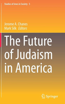 The Future Of Judaism In America (Studies Of Jews In Society, 5)