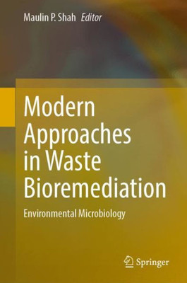 Modern Approaches In Waste Bioremediation: Environmental Microbiology